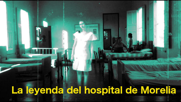 La leyenda del hospital de Morelia
